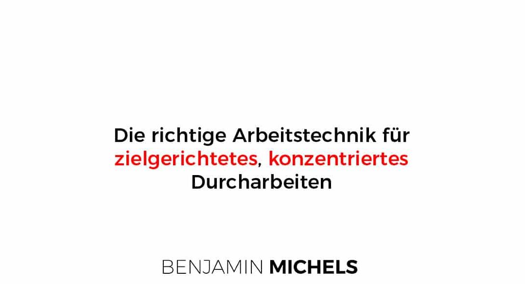Die richtige Arbeitstechnik für zielgerichtetes, konzentriertes Durcharbeiten