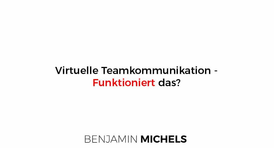 Virtuelle Teamkommunikation – Funktioniert das?