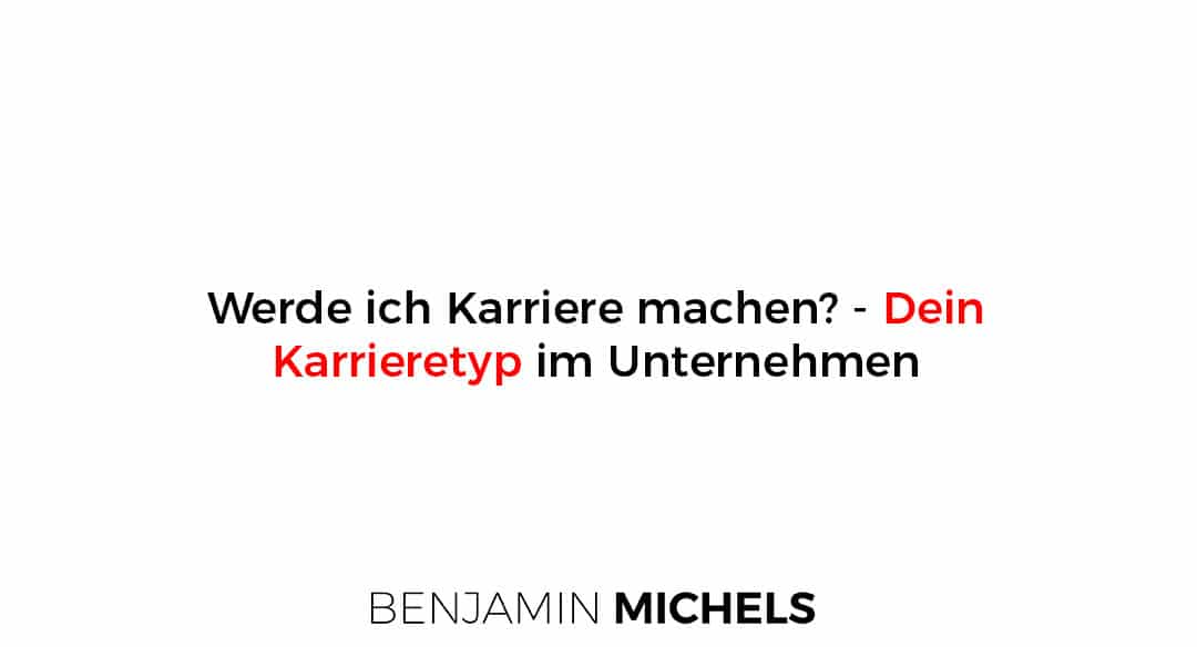 Werde ich Karriere machen? – Dein Karrieretyp im Unternehmen