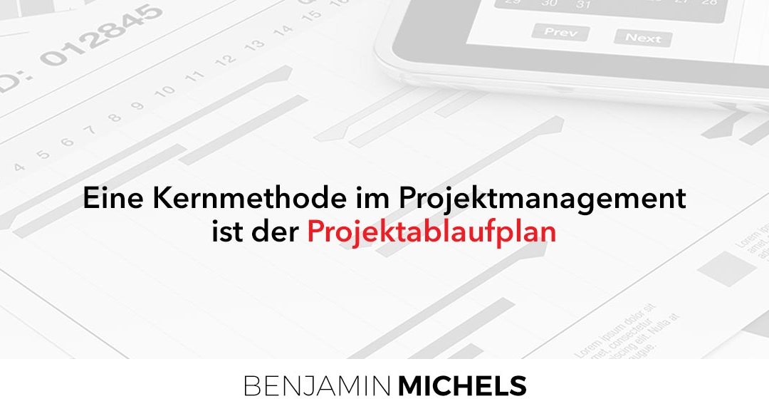 Projektablaufplan – eine Kernmethode im Projektmanagement