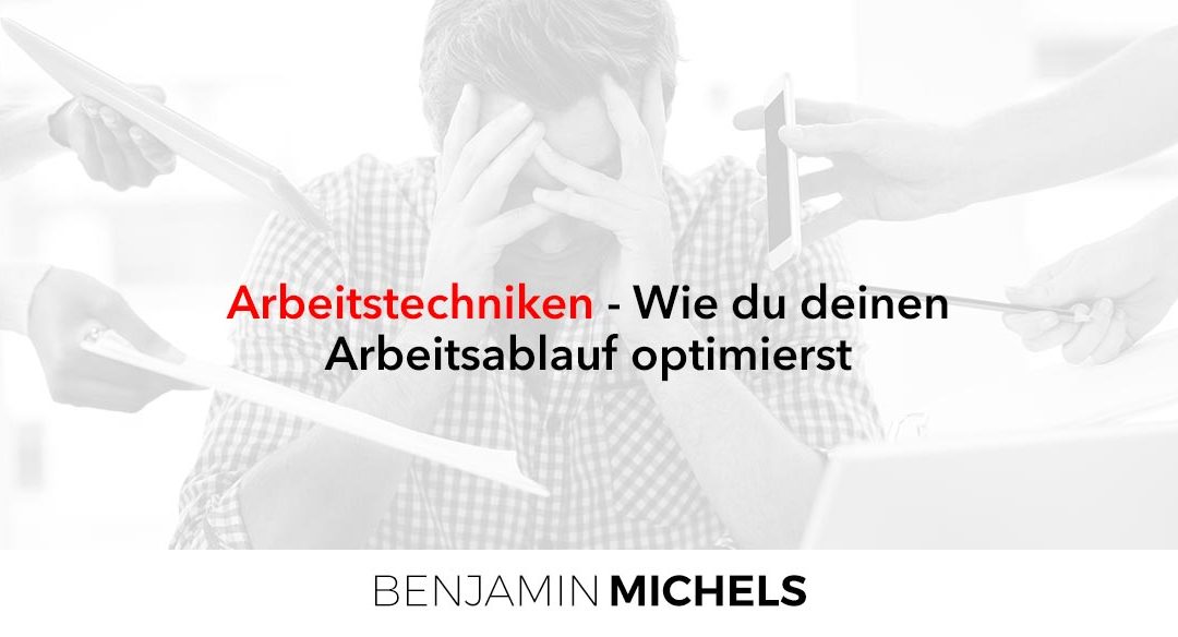 Arbeitstechniken – Wie du deinen Arbeitsablauf optimierst