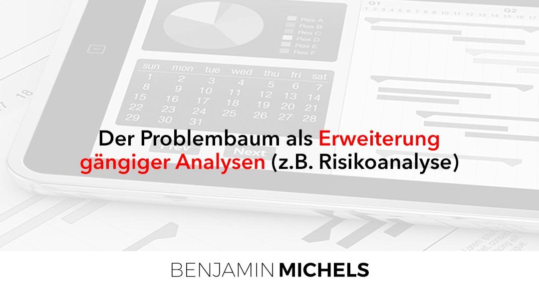 Der Problembaum als Erweiterung gängiger Analysen (z.B. Risikoanalyse)