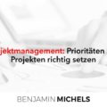 Multi-Projektmanagement: Prioritäten zwischen Projekten richtig setzen