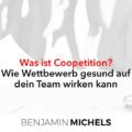 Was ist Coopetition? – Wie Wettbewerb gesund auf dein Team wirken kann