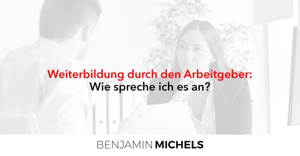 Weiterbildung durch den Arbeitgeber: Wie spreche ich es an?