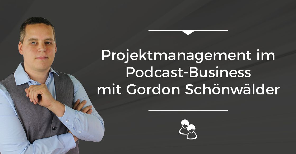 Podcast-Folge 003 - Projektmanagement im Podcast-Business mit Gordon Schönwälder