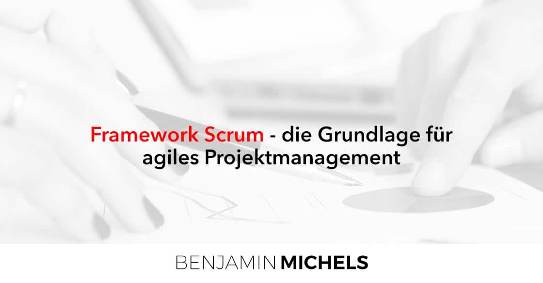 Framework Scrum - die Grundlage für agiles Projektmanagement