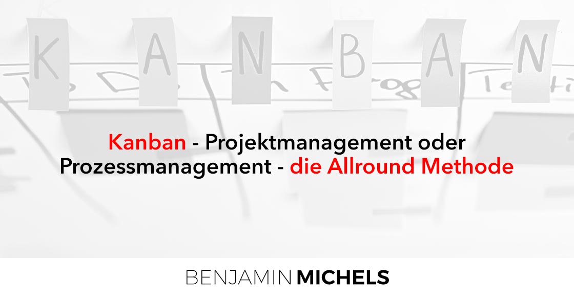 Kanban - Projektmanagement oder Prozessmanagement - die Allround Methode