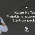 Kalter Kaffee im Projektmanagement - ein Start-up packt aus