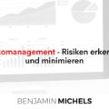Risikomanagement - Risiken erkennen und minimieren